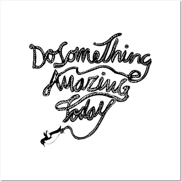 DO SOMETHING AMAZING TODAY Wall Art by huebucket